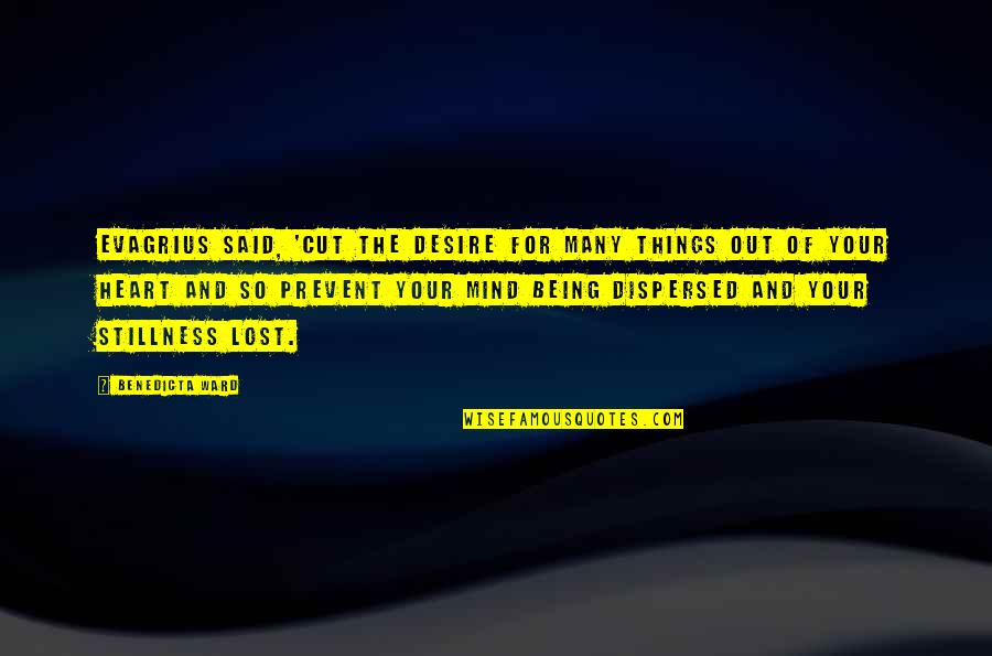Desire Of Your Heart Quotes By Benedicta Ward: Evagrius said, 'Cut the desire for many things Desire Of Your Heart Quotes By Benedicta Ward: Evagrius said, 'Cut the desire for many things