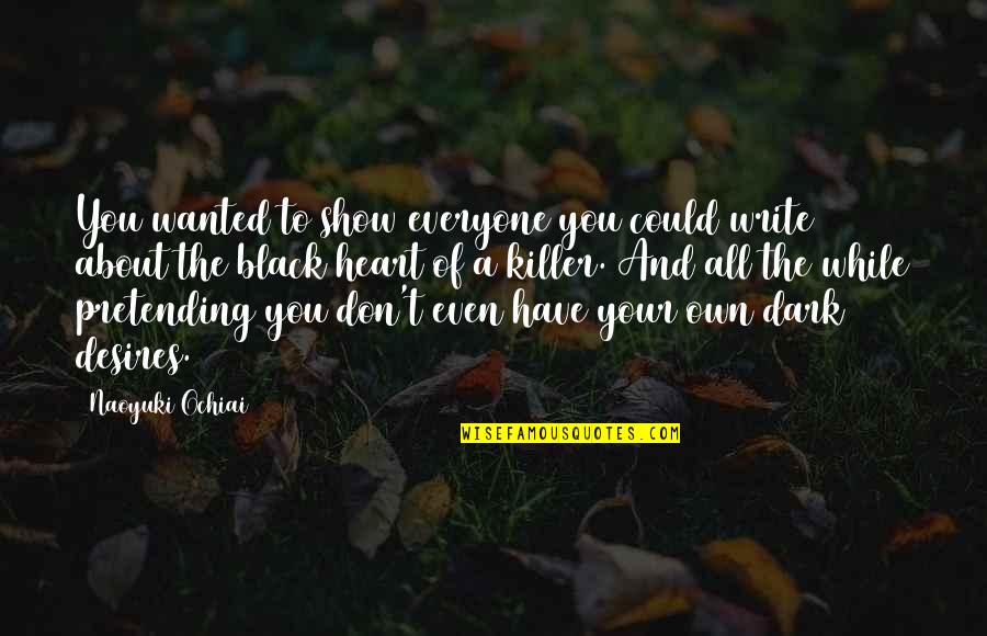 Desire Of Your Heart Quotes By Naoyuki Ochiai: You wanted to show everyone you could write