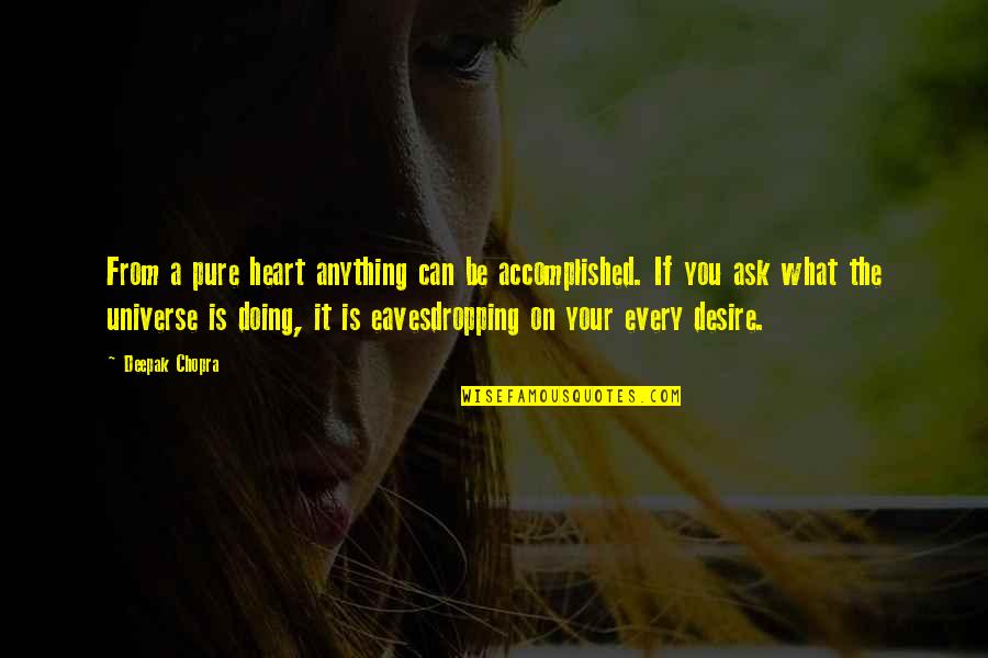 Desire The Pure Quotes By Deepak Chopra: From a pure heart anything can be accomplished. Desire The Pure Quotes By Deepak Chopra: From a pure heart anything can be accomplished.