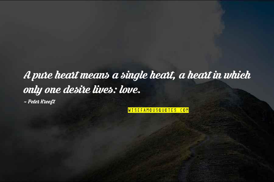 Desire The Pure Quotes By Peter Kreeft: A pure heart means a single heart, a