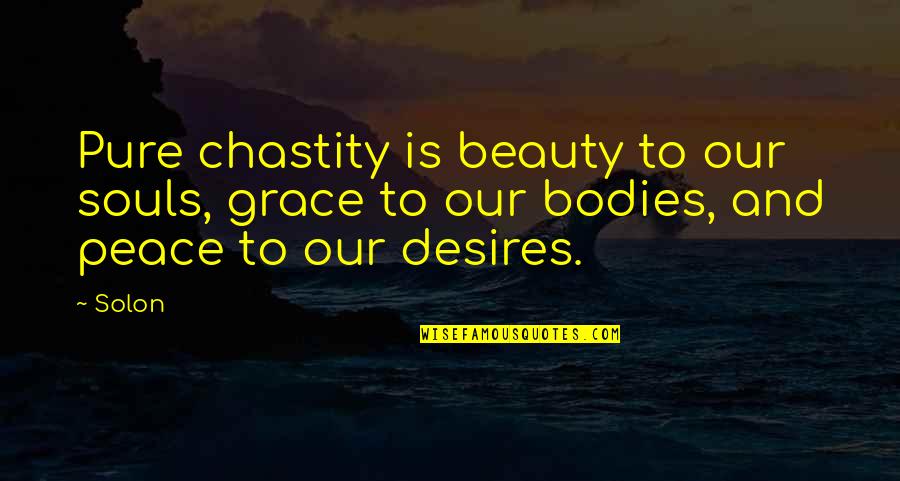 Desire The Pure Quotes By Solon: Pure chastity is beauty to our souls, grace