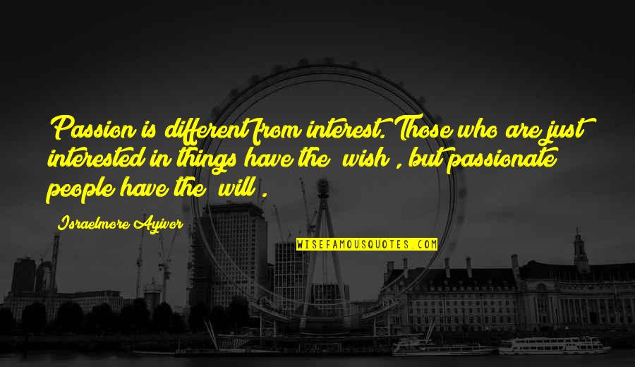 Desire To Be Successful Quotes By Israelmore Ayivor: Passion is different from interest. Those who are