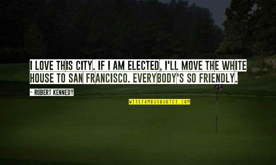 Desire To Be Successful Quotes By Robert Kennedy: I love this city. If I am elected,