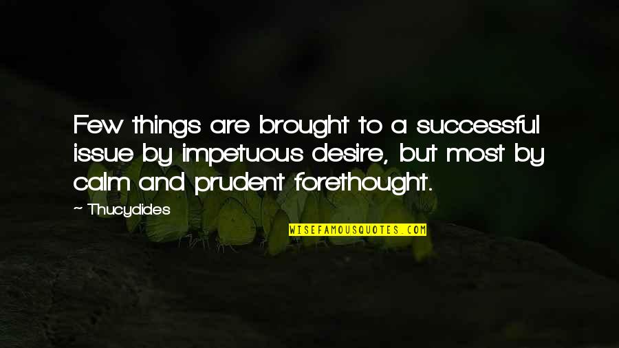 Desire To Be Successful Quotes By Thucydides: Few things are brought to a successful issue