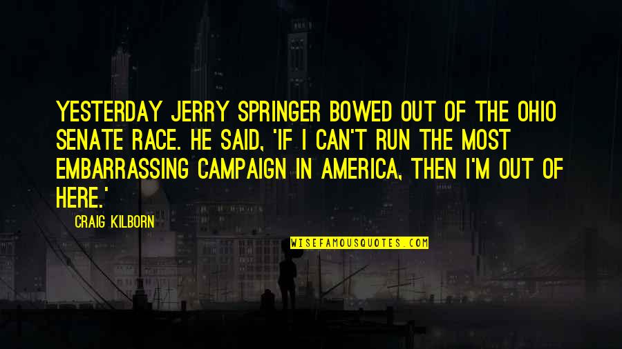 Desire To Belong Quotes By Craig Kilborn: Yesterday Jerry Springer bowed out of the Ohio Desire To Belong Quotes By Craig Kilborn: Yesterday Jerry Springer bowed out of the Ohio
