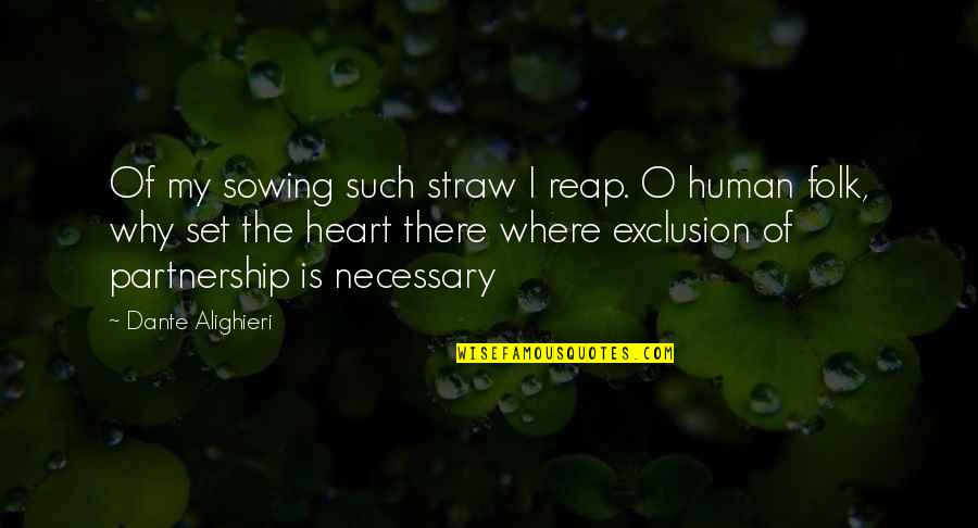 Desire To Belong Quotes By Dante Alighieri: Of my sowing such straw I reap. O Desire To Belong Quotes By Dante Alighieri: Of my sowing such straw I reap. O