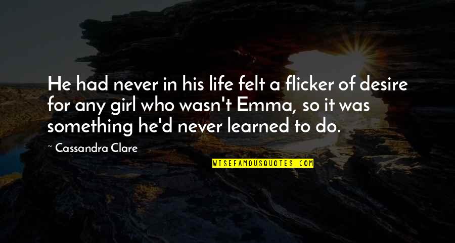 Desire To Do Something Quotes By Cassandra Clare: He had never in his life felt a