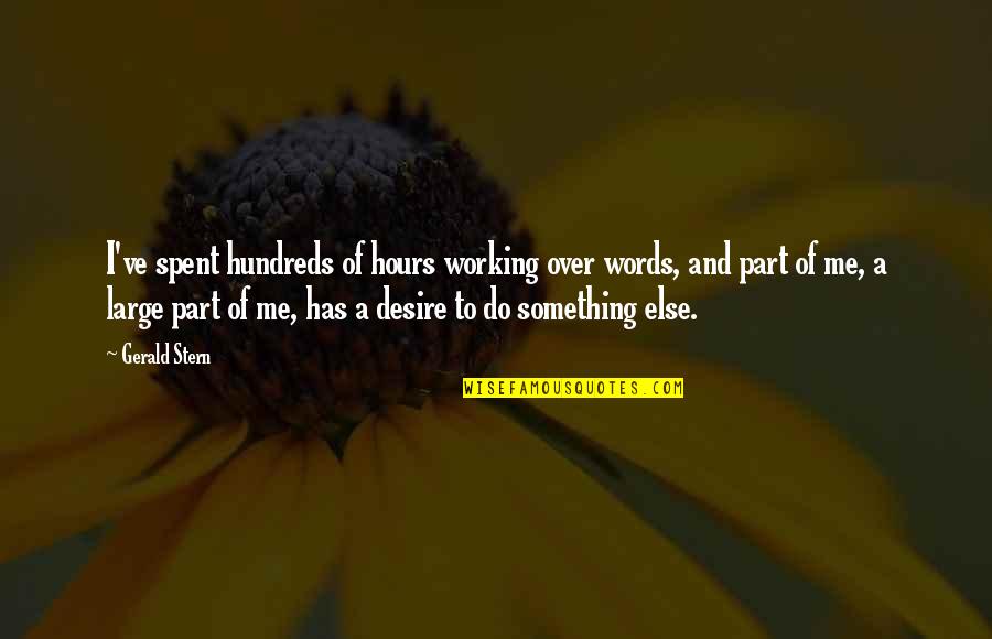 Desire To Do Something Quotes By Gerald Stern: I've spent hundreds of hours working over words,