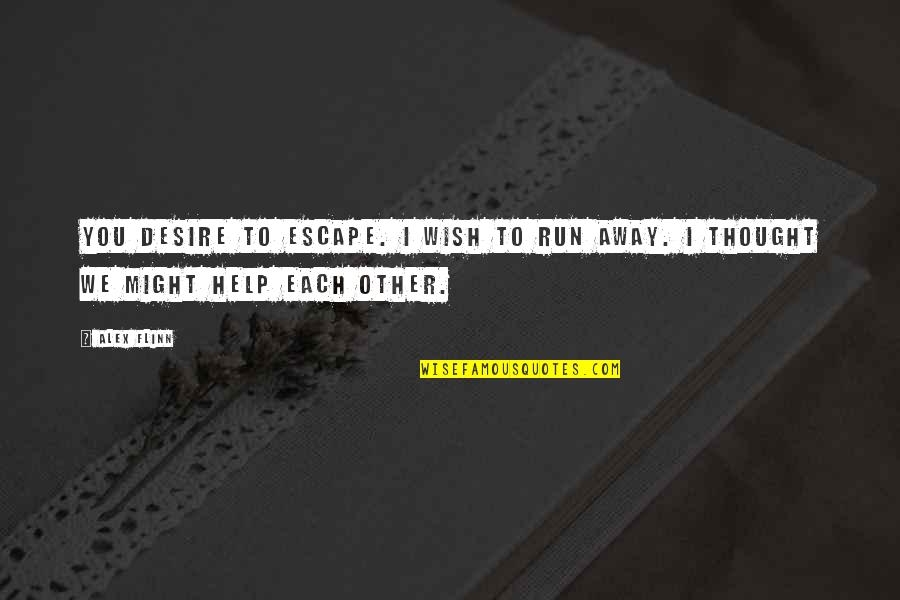 Desire To Escape Quotes By Alex Flinn: You desire to escape. I wish to run