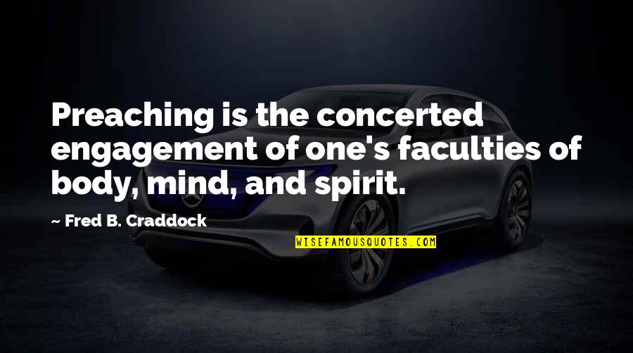 Desire To Explore Quotes By Fred B. Craddock: Preaching is the concerted engagement of one's faculties