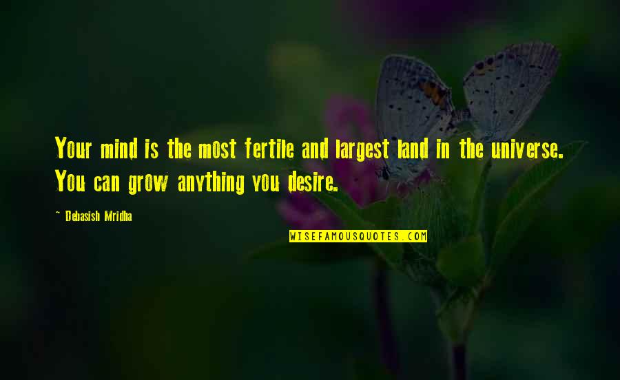 Desire To Grow Quotes By Debasish Mridha: Your mind is the most fertile and largest