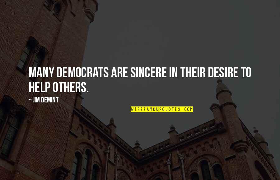 Desire To Help Others Quotes By Jim DeMint: Many Democrats are sincere in their desire to