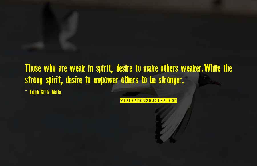 Desire To Help Others Quotes By Lailah Gifty Akita: Those who are weak in spirit, desire to