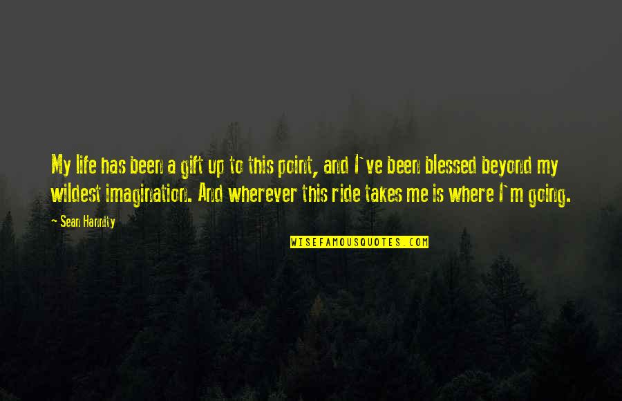 Desire To Help Others Quotes By Sean Hannity: My life has been a gift up to