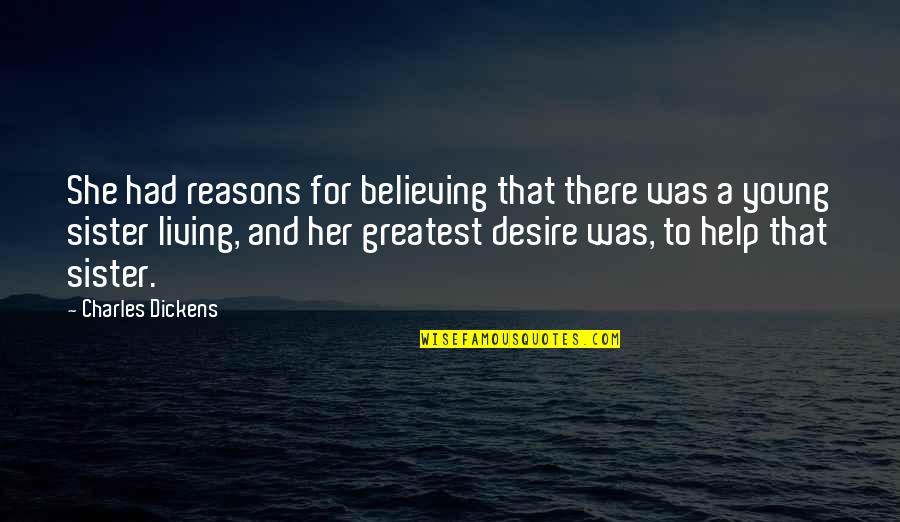 Desire To Help Quotes By Charles Dickens: She had reasons for believing that there was Desire To Help Quotes By Charles Dickens: She had reasons for believing that there was