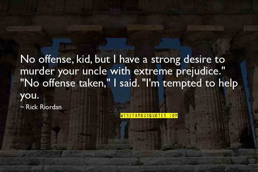 Desire To Help Quotes By Rick Riordan: No offense, kid, but I have a strong Desire To Help Quotes By Rick Riordan: No offense, kid, but I have a strong