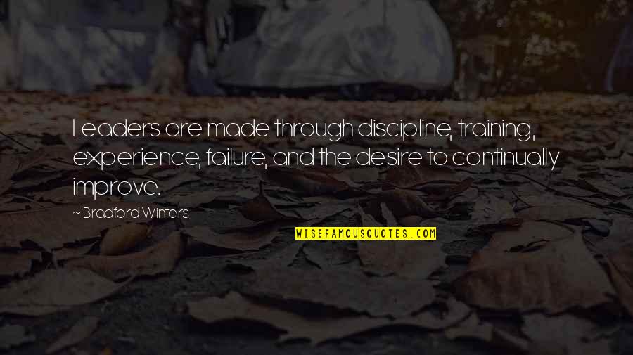 Desire To Improve Quotes By Bradford Winters: Leaders are made through discipline, training, experience, failure,