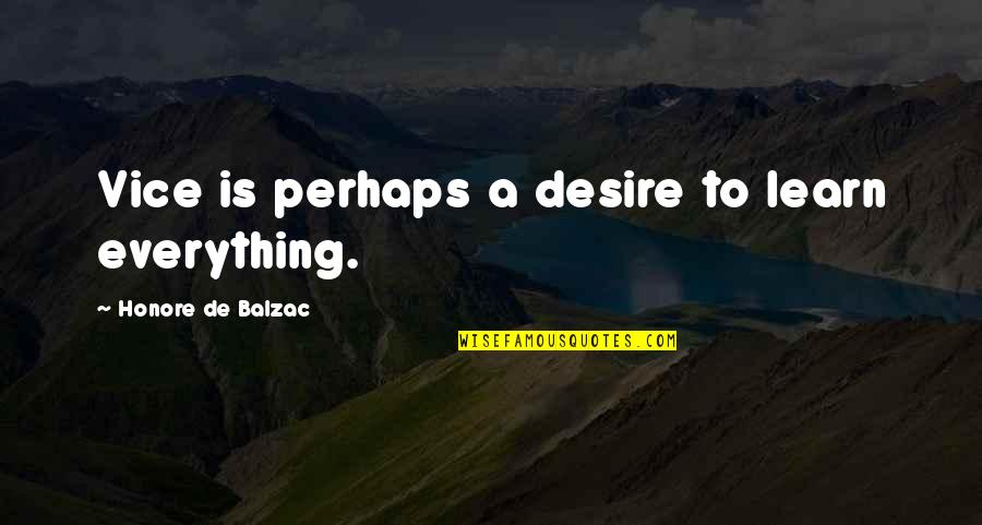 Desire To Learn Quotes By Honore De Balzac: Vice is perhaps a desire to learn everything.