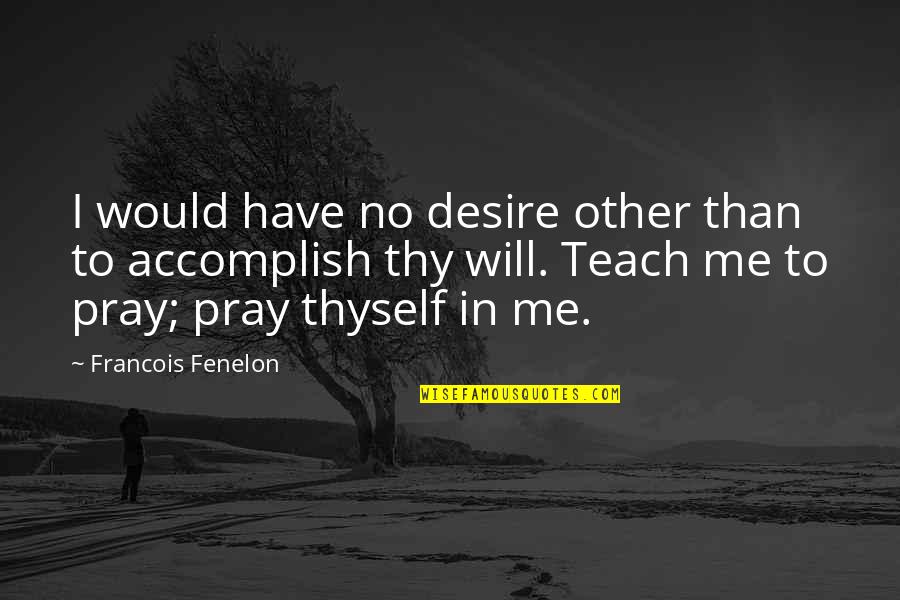 Desire To Teach Quotes By Francois Fenelon: I would have no desire other than to