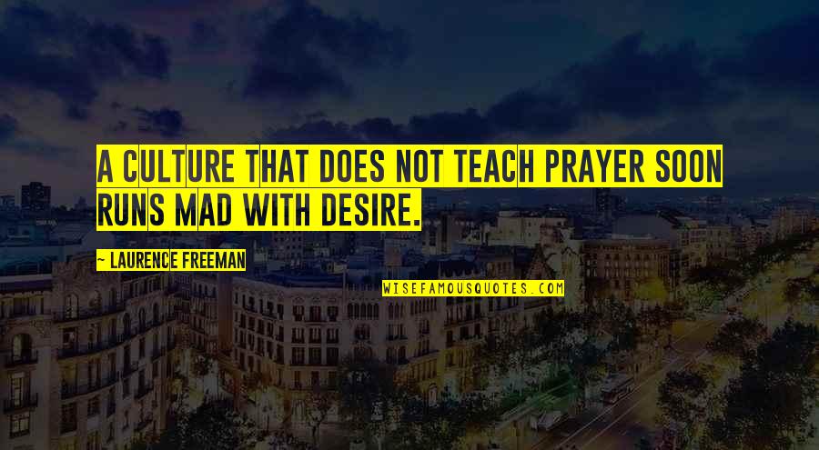 Desire To Teach Quotes By Laurence Freeman: A culture that does not teach prayer soon