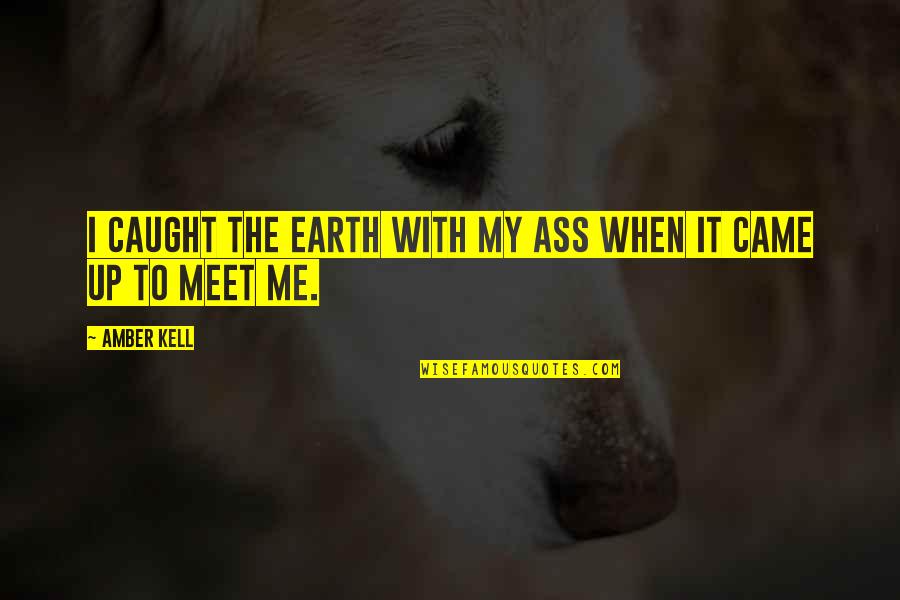 Desire To Travel Quotes By Amber Kell: I caught the earth with my ass when