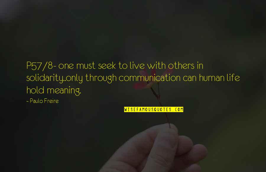 Desire To Travel Quotes By Paulo Freire: P57/8- one must seek to live with others