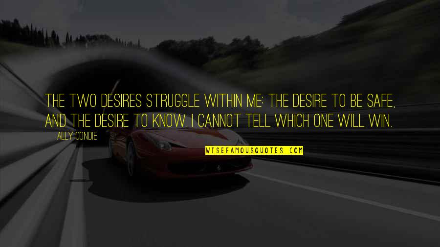 Desire To Win Quotes By Ally Condie: The two desires struggle within me: the desire