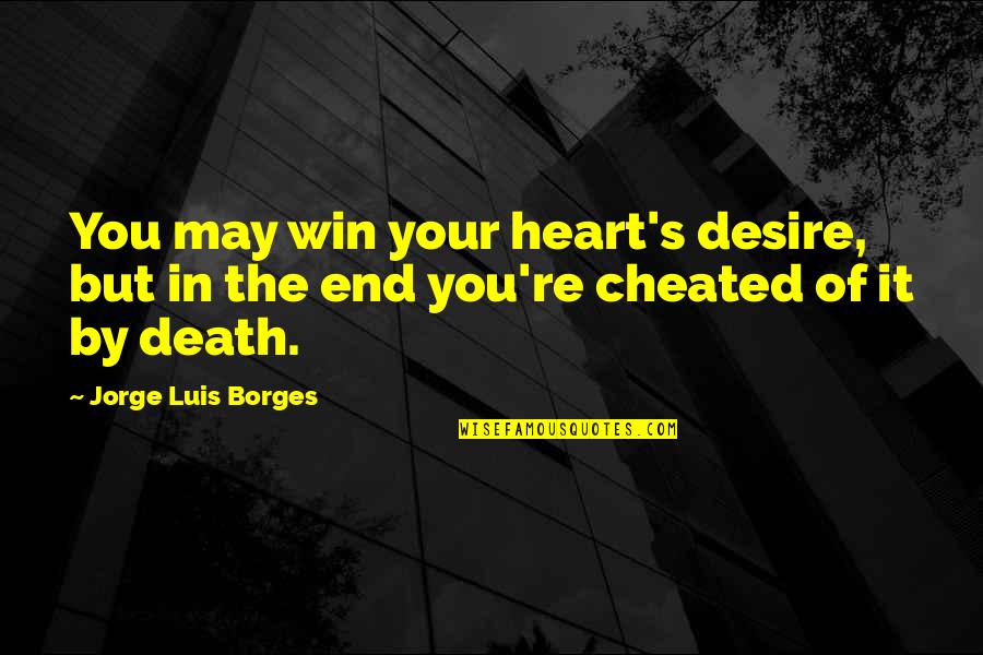 Desire To Win Quotes By Jorge Luis Borges: You may win your heart's desire, but in
