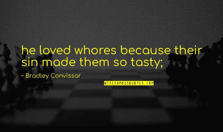Desireable Quotes By Bradley Convissar: he loved whores because their sin made them