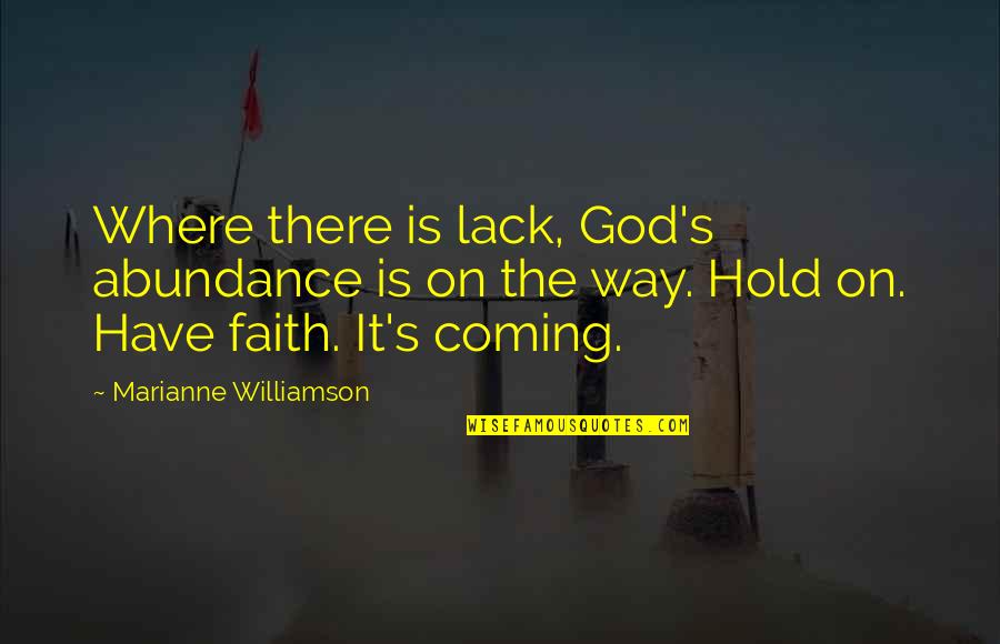 Desired Love Poems And Quotes By Marianne Williamson: Where there is lack, God's abundance is on