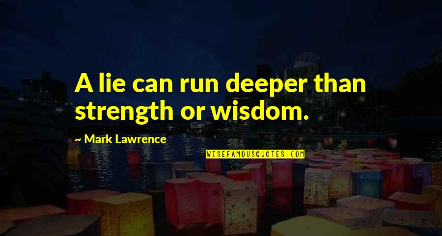 Desired Love Poems And Quotes By Mark Lawrence: A lie can run deeper than strength or