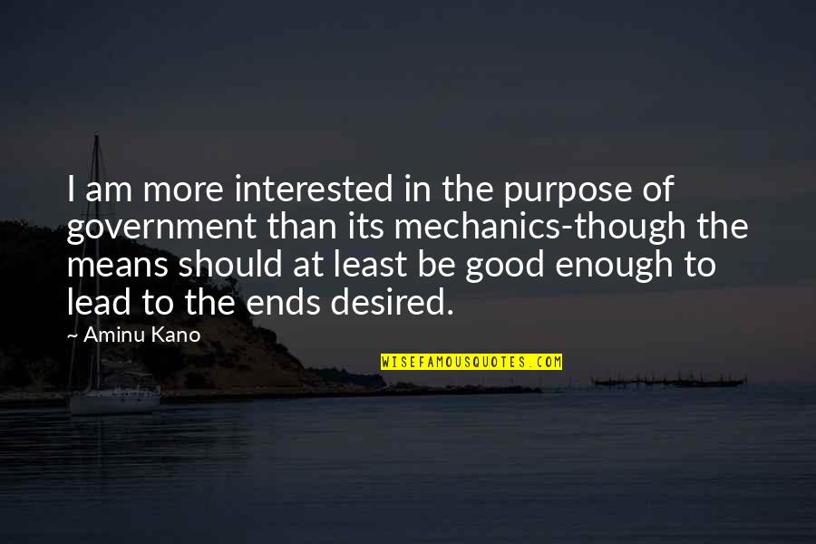 Desired Quotes By Aminu Kano: I am more interested in the purpose of