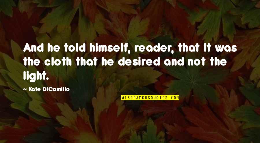 Desired Quotes By Kate DiCamillo: And he told himself, reader, that it was