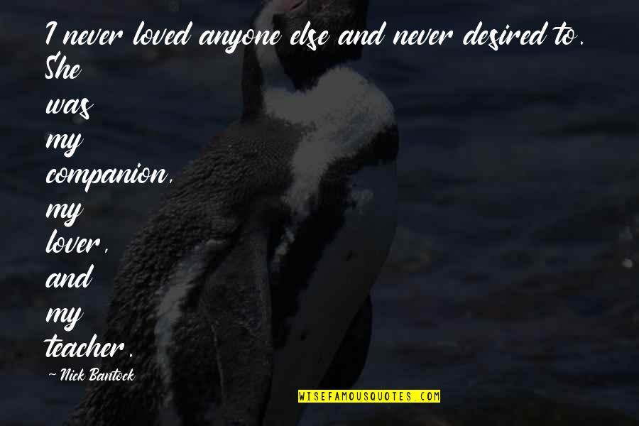 Desired Quotes By Nick Bantock: I never loved anyone else and never desired