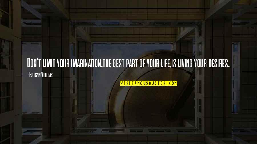 Desired Quotes Quotes By Ebelsain Villegas: Don't limit your imagination,the best part of your