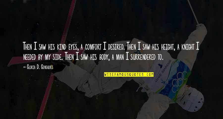 Desired Quotes Quotes By Gloria D. Gonsalves: Then I saw his kind eyes, a comfort Desired Quotes Quotes By Gloria D. Gonsalves: Then I saw his kind eyes, a comfort