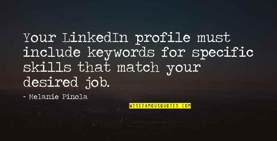 Desired Quotes Quotes By Melanie Pinola: Your LinkedIn profile must include keywords for specific Desired Quotes Quotes By Melanie Pinola: Your LinkedIn profile must include keywords for specific