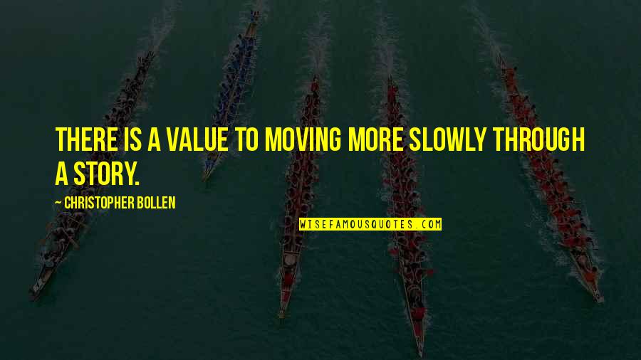 Desiree Hartsock Quotes By Christopher Bollen: There is a value to moving more slowly Desiree Hartsock Quotes By Christopher Bollen: There is a value to moving more slowly