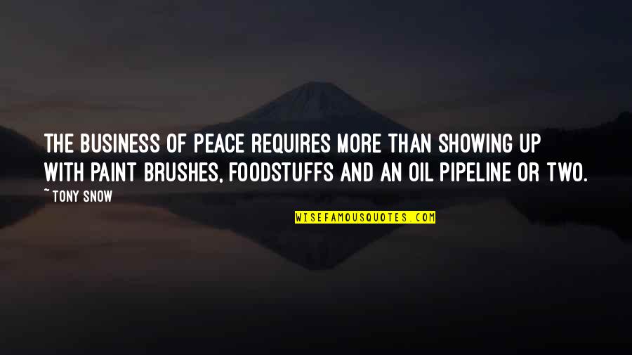 Desiree Hartsock Quotes By Tony Snow: The business of peace requires more than showing Desiree Hartsock Quotes By Tony Snow: The business of peace requires more than showing