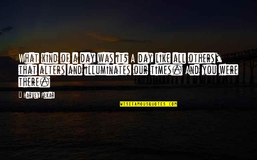 Desiree Montoya Quotes By Harvey Pekar: What kind of a day was it? A