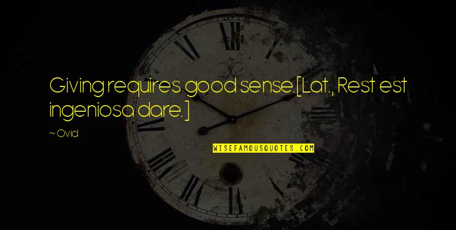 Desiree Montoya Quotes By Ovid: Giving requires good sense.[Lat., Rest est ingeniosa dare.]