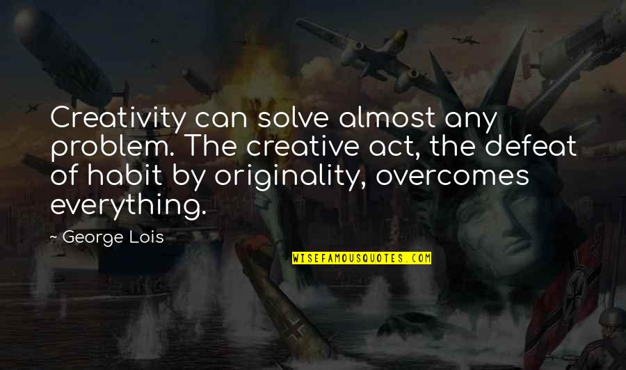 Desireitnow Quotes By George Lois: Creativity can solve almost any problem. The creative