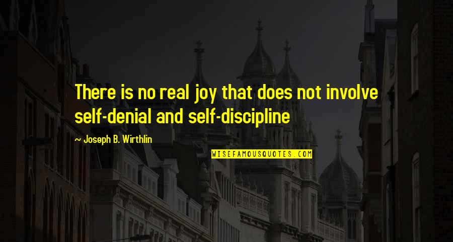 Desireitnow Quotes By Joseph B. Wirthlin: There is no real joy that does not Desireitnow Quotes By Joseph B. Wirthlin: There is no real joy that does not