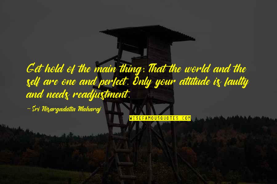 Desireitnow Quotes By Sri Nisargadatta Maharaj: Get hold of the main thing: That the Desireitnow Quotes By Sri Nisargadatta Maharaj: Get hold of the main thing: That the
