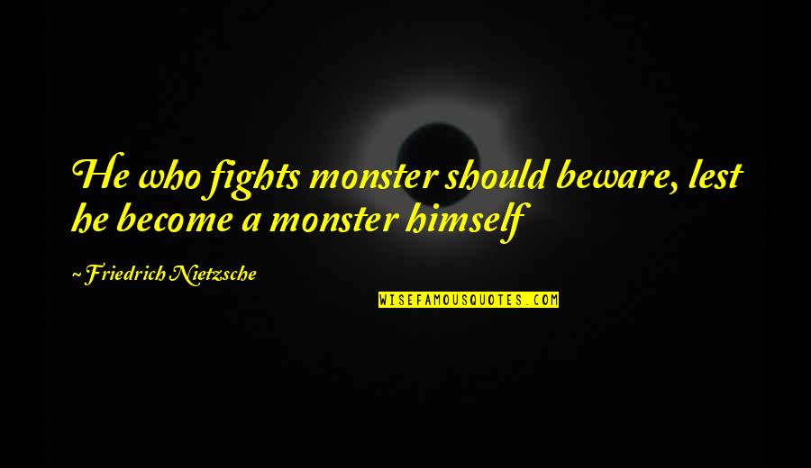 Desireless John Quotes By Friedrich Nietzsche: He who fights monster should beware, lest he