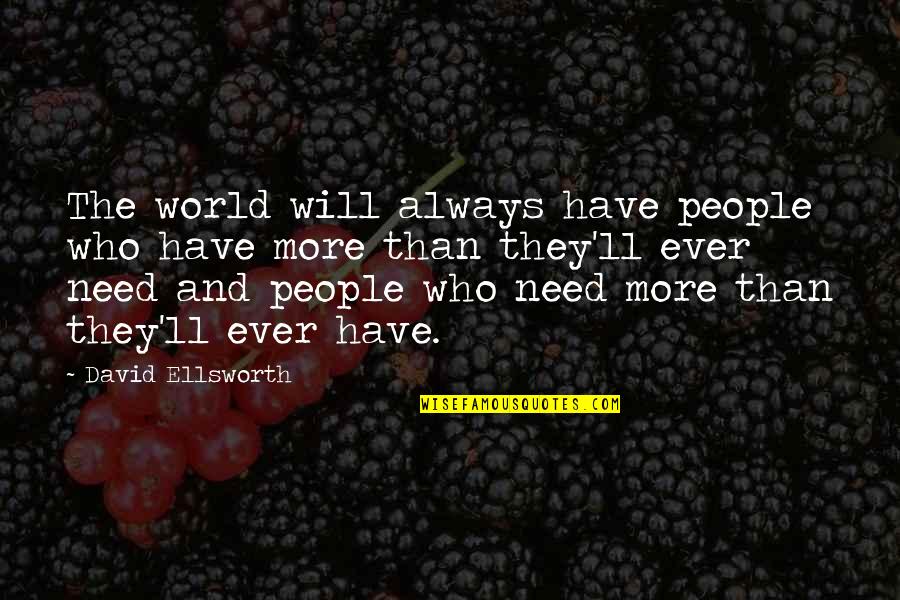 Desirent Quotes By David Ellsworth: The world will always have people who have Desirent Quotes By David Ellsworth: The world will always have people who have