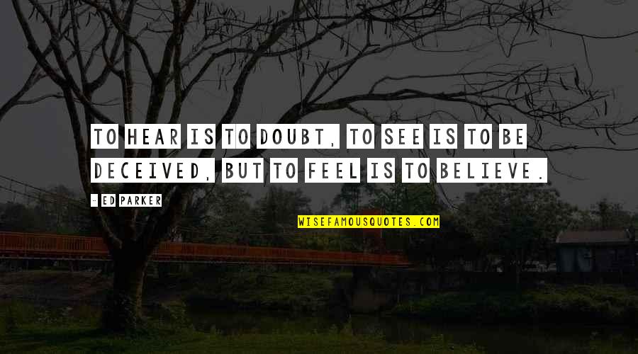 Desirent Quotes By Ed Parker: To hear is to doubt, to see is