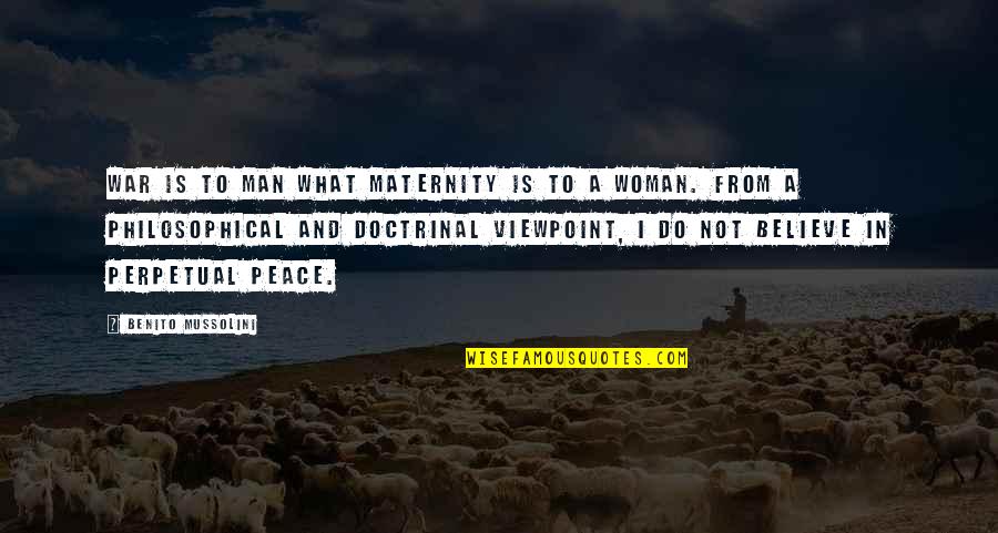 Desirerodriguezz Quotes By Benito Mussolini: War is to man what maternity is to