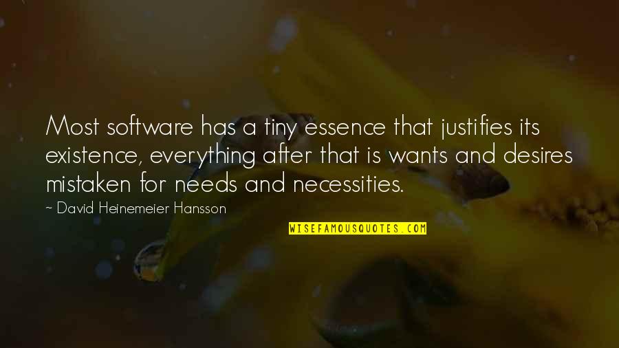 Desires And Needs Quotes By David Heinemeier Hansson: Most software has a tiny essence that justifies
