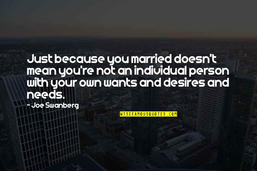 Desires And Needs Quotes By Joe Swanberg: Just because you married doesn't mean you're not